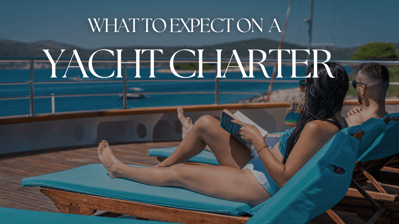 What to Expect on a Yacht Charter | Your Ultimate Guide