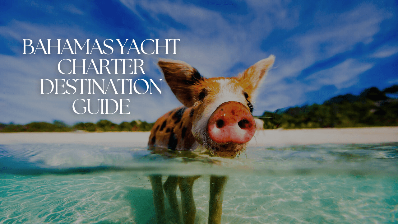 Bahamas Yacht Destination Guide: Everything You Need to Know
