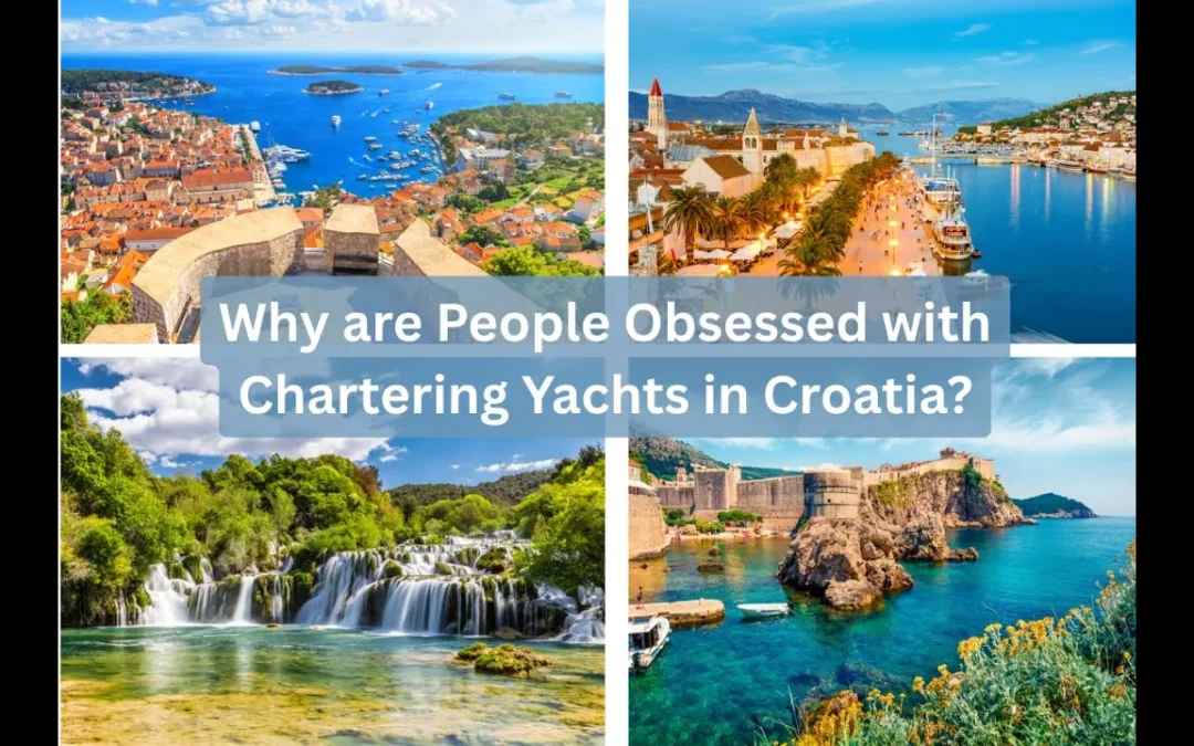 Why Everyone’s Obsessed with Yacht Charters in Croatia 🇭🇷✨