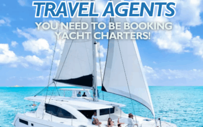 Travel Agents: Why you NEED to be Booking Yacht Charters