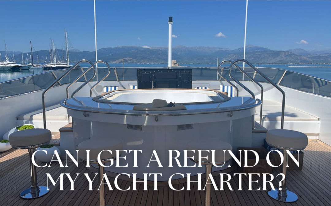 Can I Get a Refund On a Yacht Charter? Answer Might Surprise You!