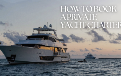How to Book a Private Yacht Charter: The 6 Simple Steps