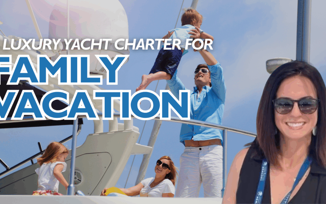 Is a Luxury Yacht Charter Family-Friendly? Absolutely!