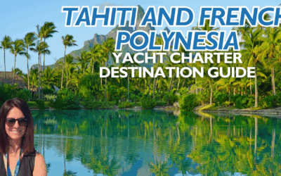 Tahiti & French Polynesia Yacht Charter Destination Guide