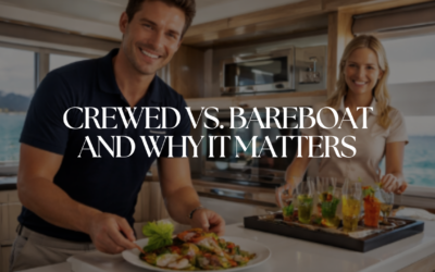 Crewed Yacht Charter vs Bareboat: What You Need to Know