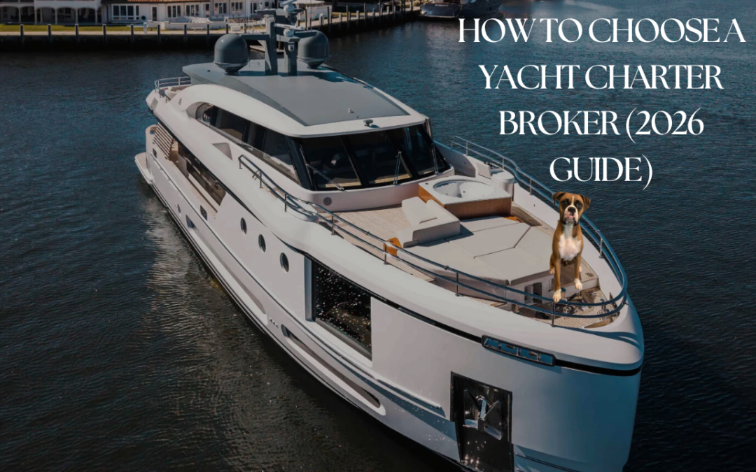 How to Choose a Yacht Charter Broker (2026 Guide)